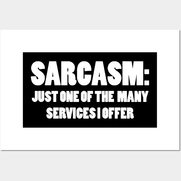 SARCASM JUST ONE OF THE MANY SERVICES I OFFER Wall Art by Miya009